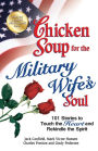 Chicken Soup for the Military Wife's Soul: 101 Stories to Touch the Heart and Rekindle the Spirit