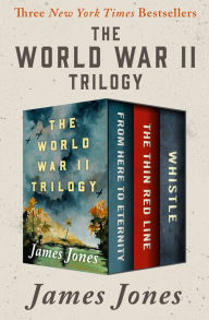 Title: The World War II Trilogy: From Here to Eternity, The Thin Red Line, and Whistle, Author: James Jones