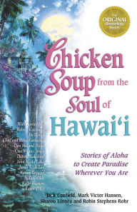 Title: Chicken Soup from the Soul of Hawai'i: Stories of Aloha to Create Paradise Wherever You Are, Author: Jack Canfield