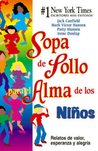 Title: Sopa de Pollo para el Alma de los Niños: Relatos de valor, esperanza y alegria, Author: Jack Canfield