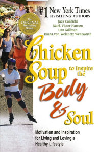 Title: Chicken Soup to Inspire the Body and Soul: Motivation and Inspiration for Living and Loving a Healthy Lifestyle, Author: Jack Canfield
