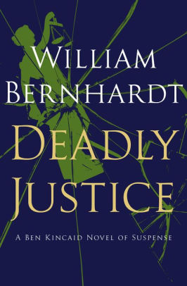 Title: Deadly Justice, Author: William Bernhardt