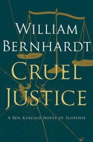 Title: Cruel Justice, Author: William Bernhardt
