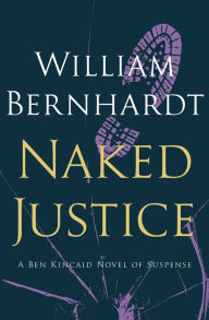 Title: Naked Justice, Author: William Bernhardt