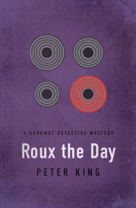 Title: Roux the Day (Gourmet Detective Series #7), Author: Peter King