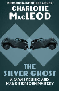 Title: The Silver Ghost (Sarah Kelling and Max Bittersohn Series #8), Author: Charlotte MacLeod