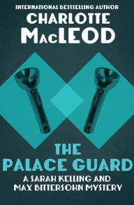 Title: The Palace Guard (Sarah Kelling and Max Bittersohn Series #3), Author: Charlotte MacLeod