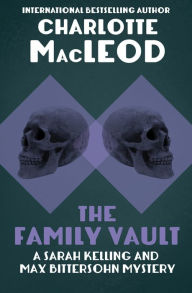 Title: The Family Vault (Sarah Kelling and Max Bittersohn Series #1), Author: Charlotte MacLeod