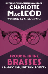 Title: Trouble in the Brasses (Madoc and Janet Rhys Series #4), Author: Charlotte MacLeod