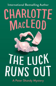 Title: The Luck Runs Out (Peter Shandy Series #2), Author: Charlotte MacLeod