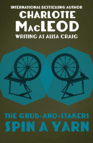 Title: The Grub-and-Stakers Spin a Yarn (Grub-and-Stakers Series #4), Author: Charlotte MacLeod