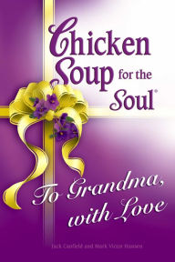 Title: Chicken Soup for the Soul To Grandma, with Love, Author: Jack Canfield