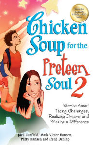 Title: Chicken Soup for the Preteen Soul 2: Stories About Facing Challenges, Realizing Dreams and Making a Difference, Author: Jack Canfield