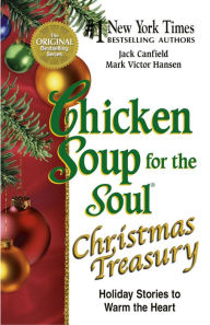 Title: Chicken Soup for the Soul Christmas Treasury: Holiday Stories to Warm the Heart, Author: Jack Canfield