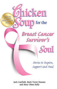 Title: Chicken Soup for the Breast Cancer Survivor's Soul: Stories to Inspire, Support and Heal, Author: Jack Canfield