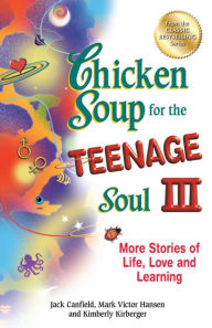 Title: Chicken Soup for the Teenage Soul III: More Stories of Life, Love and Learning, Author: Jack Canfield