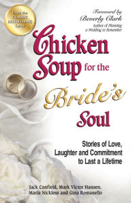 Title: Chicken Soup for the Bride's Soul: Stories of Love, Laughter and Commitment to Last a Lifetime, Author: Jack Canfield