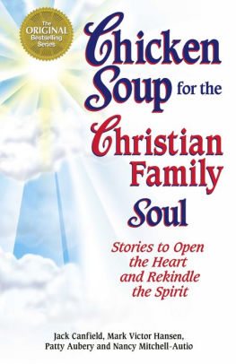 Chicken Soup For The Christian Family Soul Stories To Open The Heart And Rekindle The Spirit By Jack Canfield Mark Victor Hansen Nook Book Ebook Barnes Noble