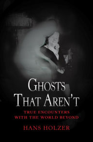 Title: Ghosts That Aren't, Author: Hans Holzer