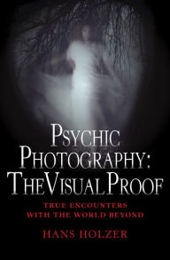 Title: Psychic Photography: The Visual Proof, Author: Hans Holzer