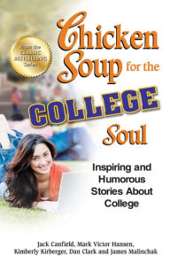 Title: Chicken Soup for the College Soul: Inspiring and Humorous Stories About College, Author: Jack Canfield