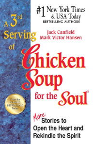 Title: A 3rd Serving of Chicken Soup for the Soul: More Stories to Open the Heart and Rekindle the Spirit, Author: Jack Canfield