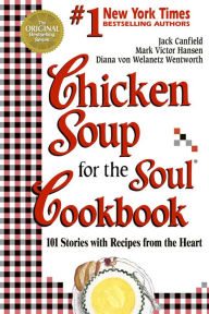 Title: Chicken Soup for the Soul Cookbook: 101 Stories with Recipes from the Heart, Author: Jack Canfield