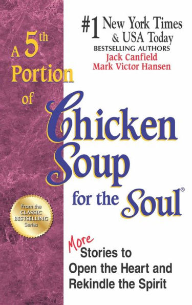 A 5th Portion of Chicken Soup for the Soul: More Stories to Open the Heart and Rekindle the Spirit