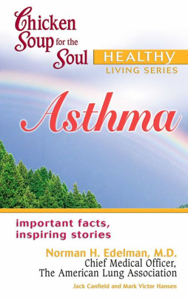 Chicken Soup for the Soul Healthy Living Series: Asthma: Important Facts, Inspiring Stories