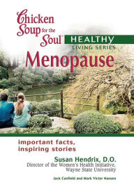 Title: Chicken Soup for the Soul Healthy Living Series: Menopause: Important Facts, Inspiring Stories, Author: Jack Canfield