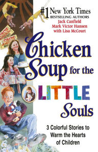 Title: Chicken Soup for the Little Souls: 3 Colorful Stories to Warm the Hearts of Children, Author: Jack Canfield