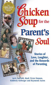 Title: Chicken Soup for the Parent's Soul: Stories of Love, Laughter and the Rewards of Parenting, Author: Jack Canfield
