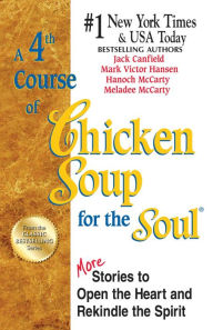 Title: A 4th Course of Chicken Soup for the Soul: More Stories to Open the Heart and Rekindle the Spirit, Author: Jack Canfield