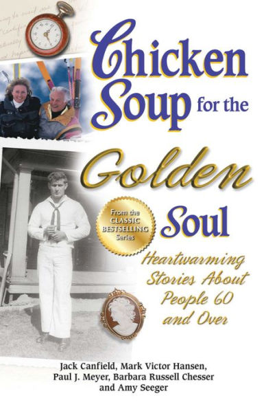 Chicken Soup for the Golden Soul: Heartwarming Stories About People 60 and Over