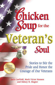 Title: Chicken Soup for the Veteran's Soul: Stories to Stir the Pride and Honor the Courage of Our Veterans, Author: Jack Canfield