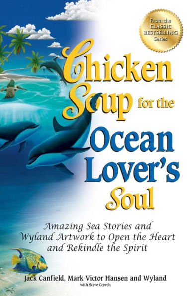 Chicken Soup for the Ocean Lover's Soul: Amazing Sea Stories and Wyland Artwork to Open the Heart and Rekindle the Spirit