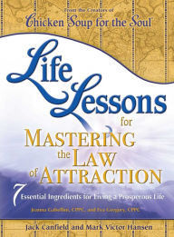 Title: Life Lessons for Mastering the Law of Attraction: 7 Essential Ingredients for Living a Prosperous Life, Author: Jack Canfield