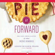 Title: Pie It Forward: Pies, Tarts, Tortes, Galettes, and Other Pastries Reinvented, Author: Gesine Bullock-Prado