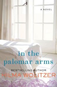 Title: In the Palomar Arms: A Novel, Author: Hilma Wolitzer