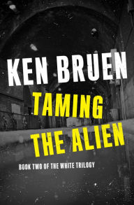 Title: Taming the Alien, Author: Ken Bruen