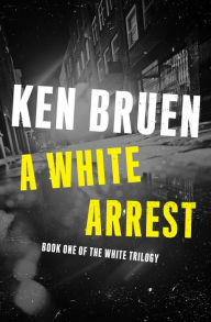 Title: A White Arrest, Author: Ken Bruen