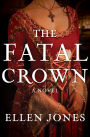 The Fatal Crown: A Novel