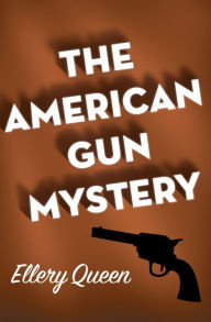 Title: The American Gun Mystery, Author: Ellery Queen