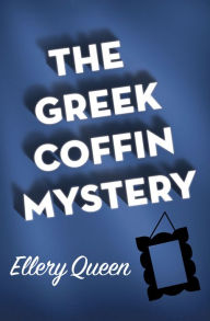 Title: The Greek Coffin Mystery, Author: Ellery Queen