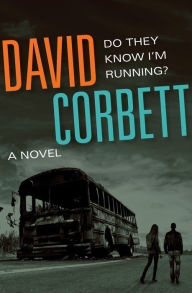 Title: Do They Know I'm Running?: A Novel, Author: David Corbett