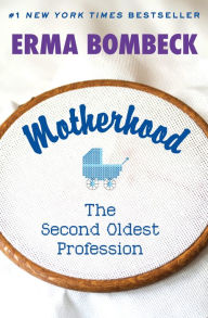 Title: Motherhood: The Second Oldest Profession, Author: Erma Bombeck