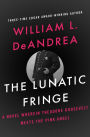 The Lunatic Fringe: A Novel Wherein Theodore Roosevelt Meets the Pink Angel