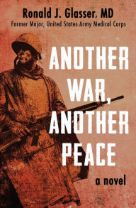 Title: Another War, Another Peace: A Novel, Author: Ronald  J. Glasser MD