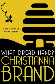 Title: What Dread Hand?: A Collection of Short Stories, Author: Christianna Brand