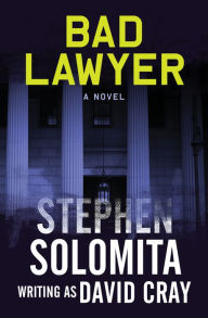 Title: Bad Lawyer: A Novel, Author: Stephen Solomita